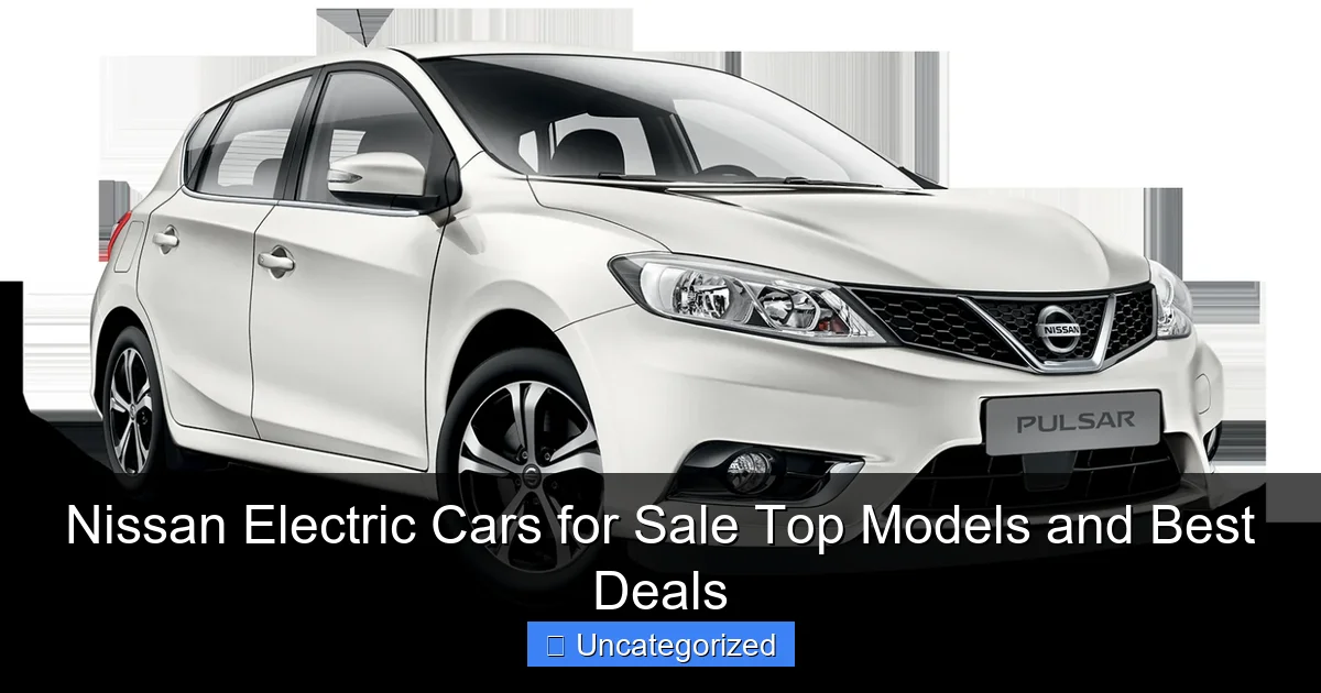 Nissan Electric Cars for Sale Top Models and Best Deals