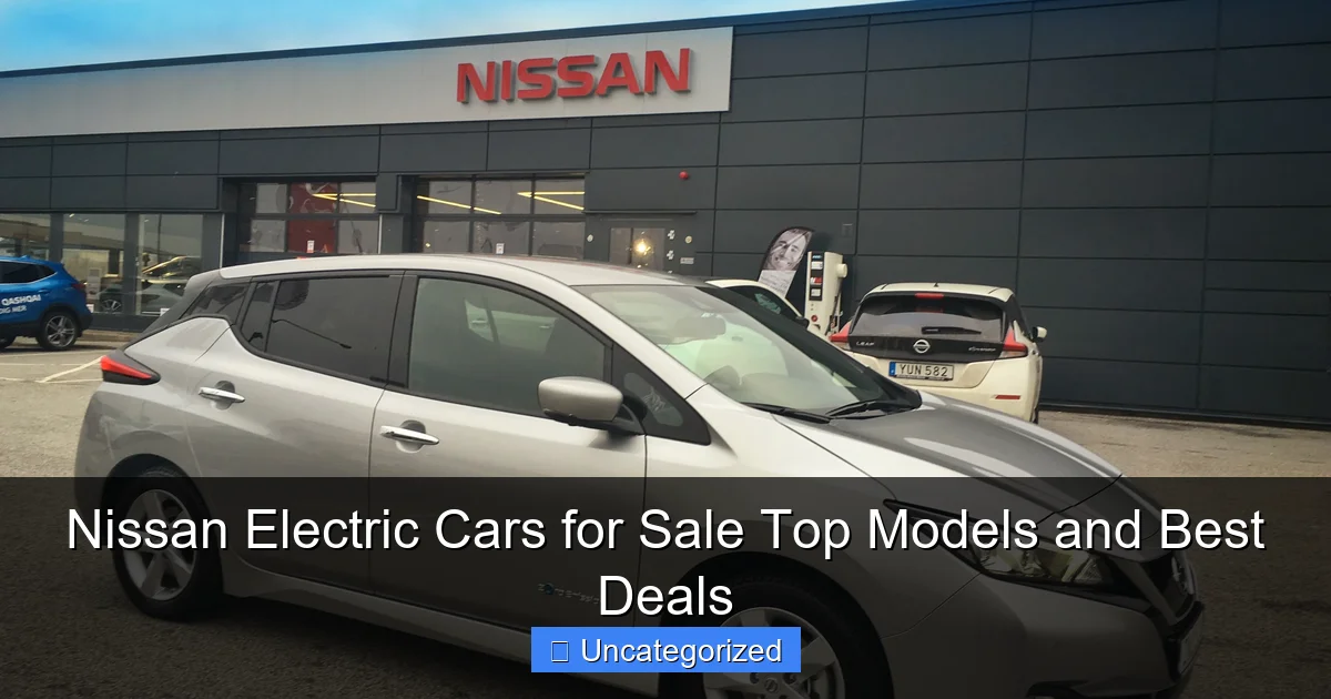 Nissan Electric Cars for Sale Top Models and Best Deals