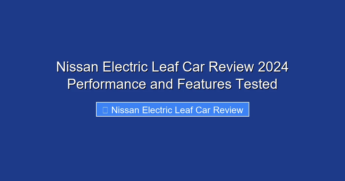 Nissan Electric Leaf Car Review 2024 Performance and Features Tested