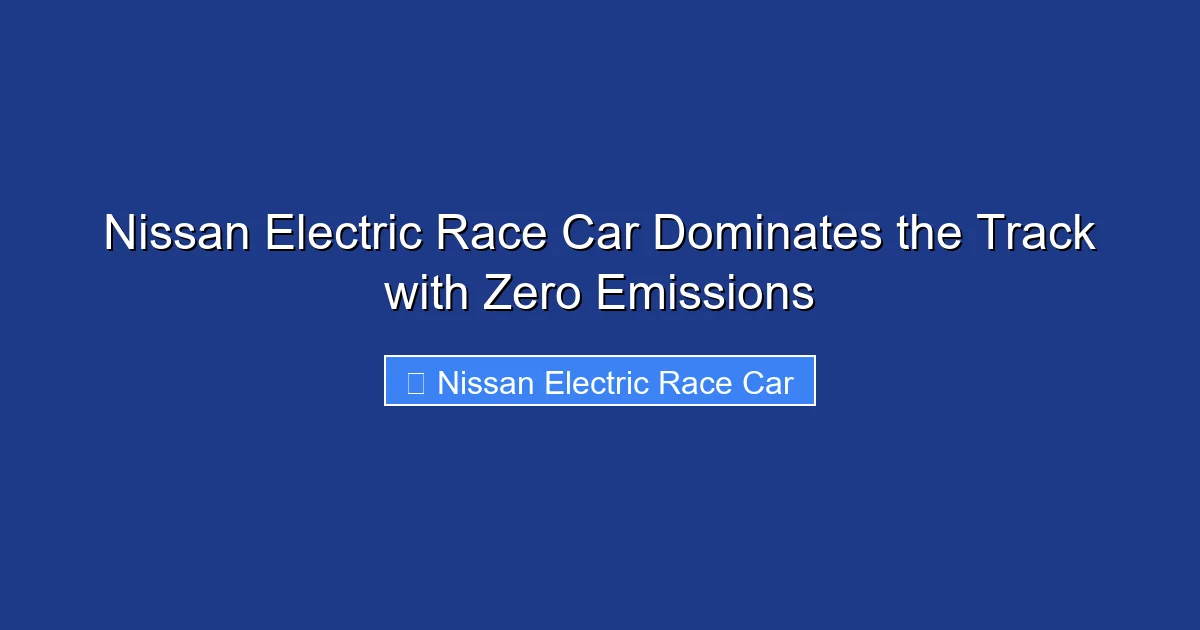 Nissan Electric Race Car Dominates the Track with Zero Emissions