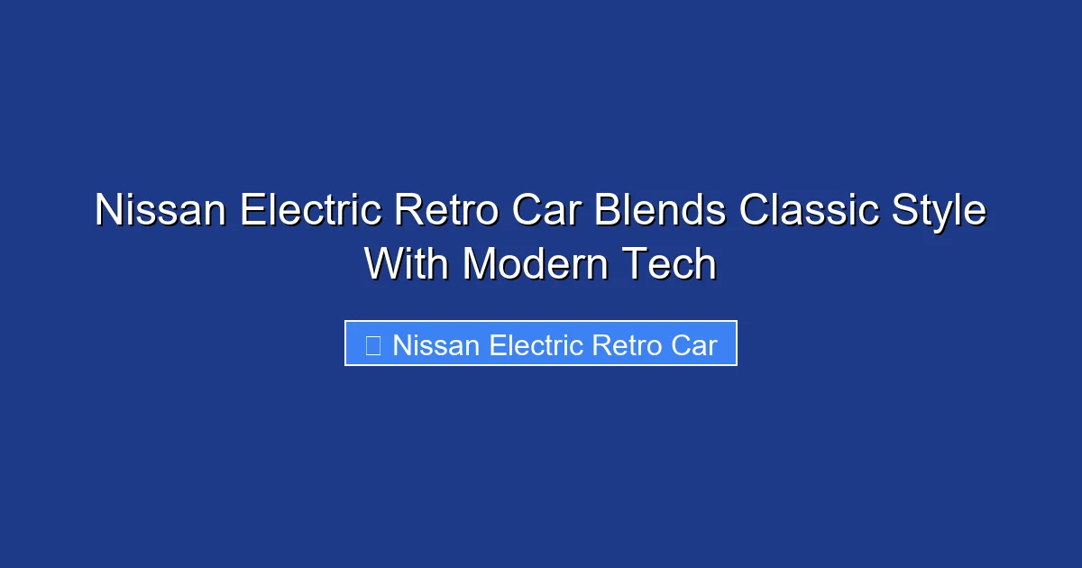 Nissan Electric Retro Car Blends Classic Style With Modern Tech