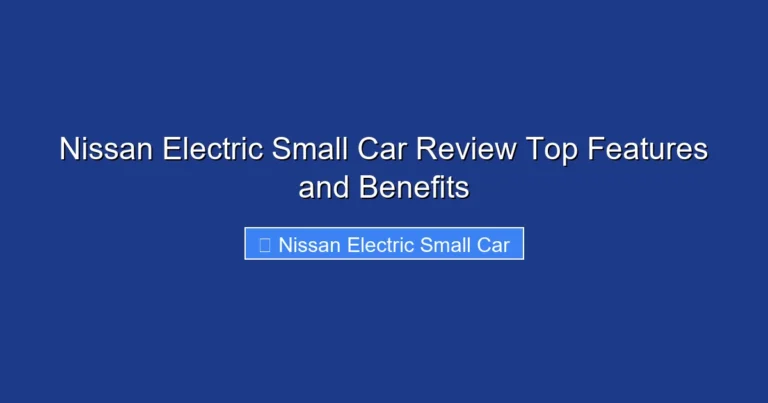 Nissan Electric Small Car Review Top Features and Benefits
