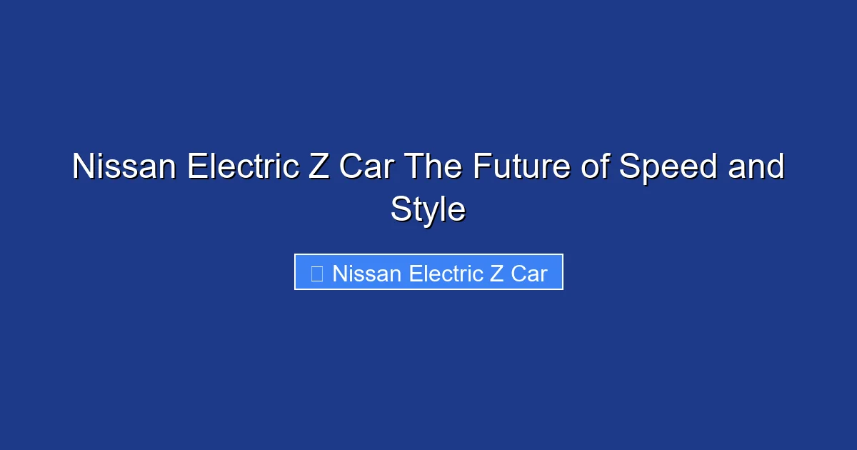 Nissan Electric Z Car The Future of Speed and Style