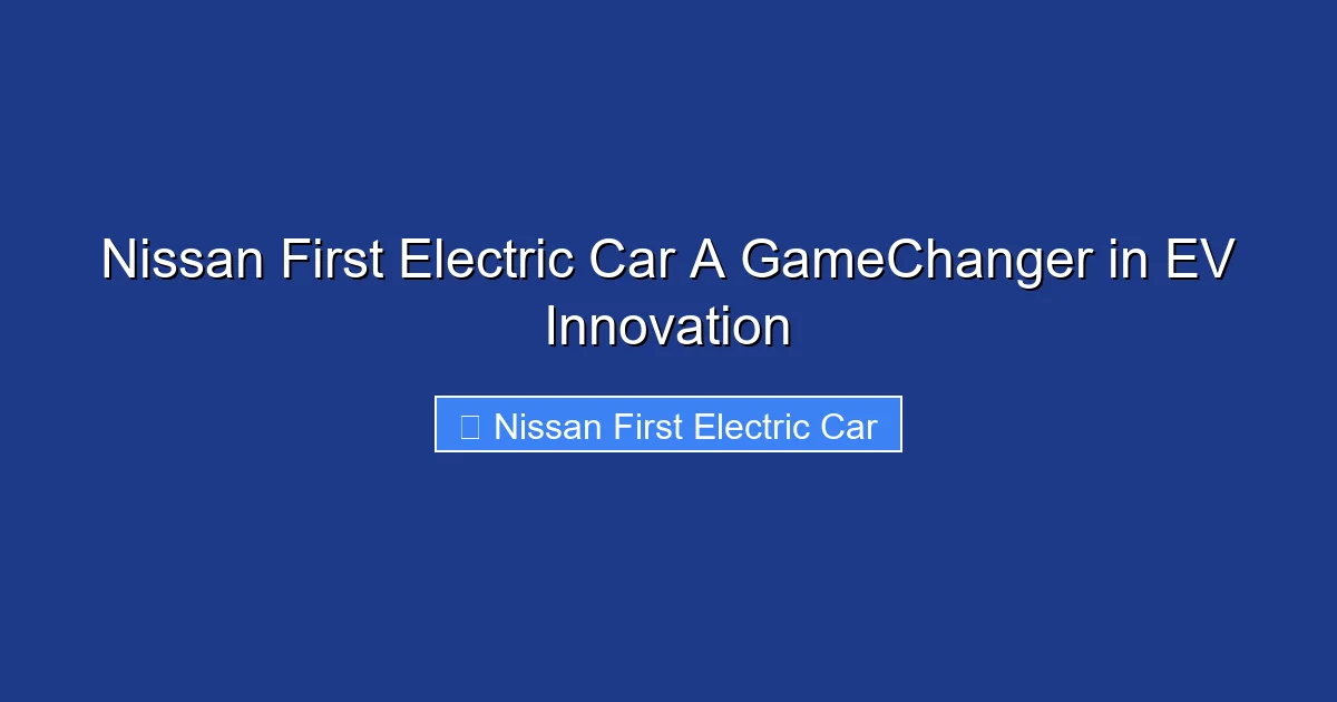 Nissan First Electric Car A GameChanger in EV Innovation