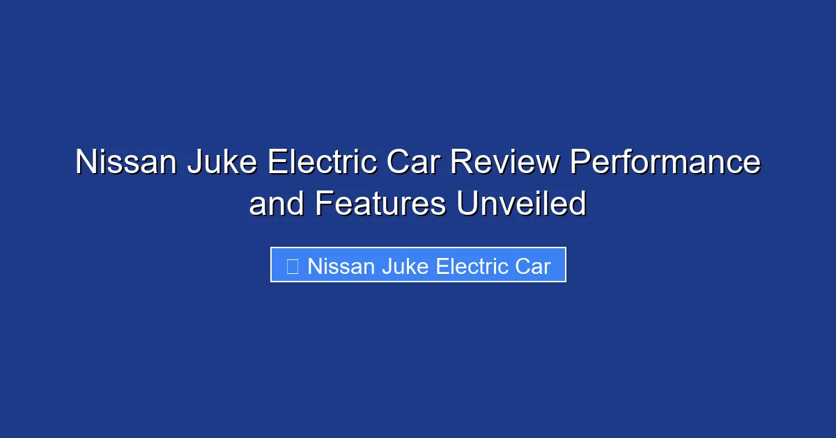 Nissan Juke Electric Car Review Performance and Features Unveiled