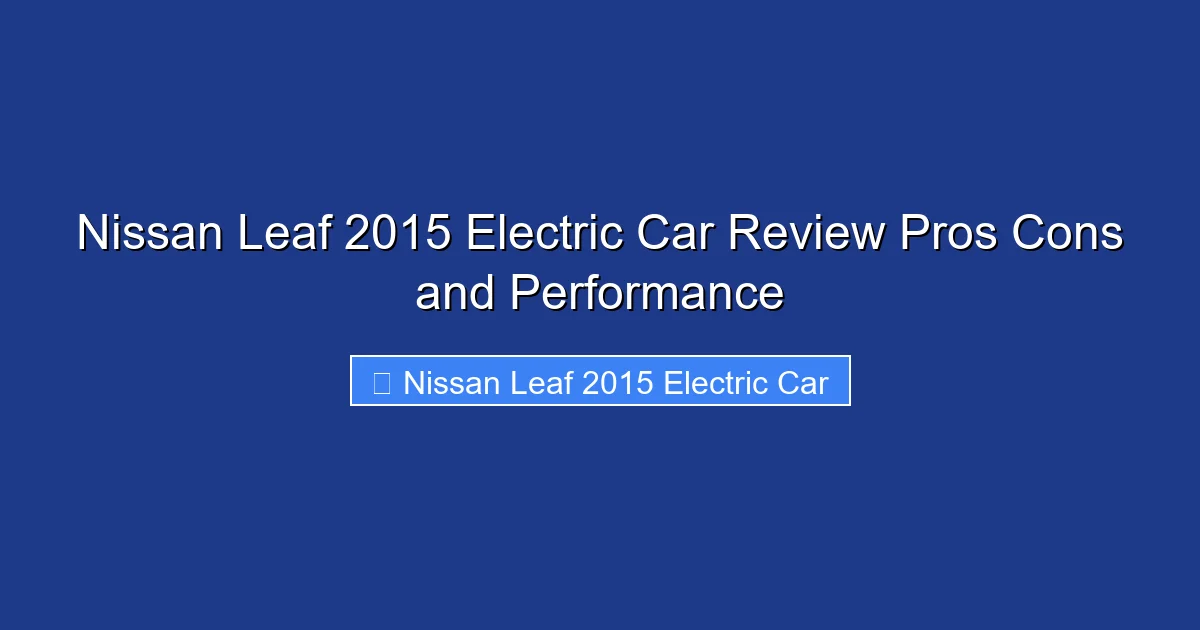 Nissan Leaf 2015 Electric Car Review Pros Cons and Performance