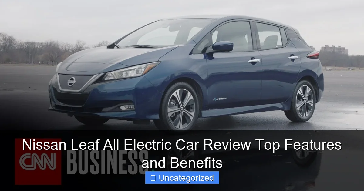 Nissan Leaf All Electric Car Review Top Features and Benefits