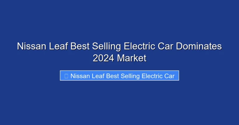 Nissan Leaf Best Selling Electric Car Dominates 2024 Market