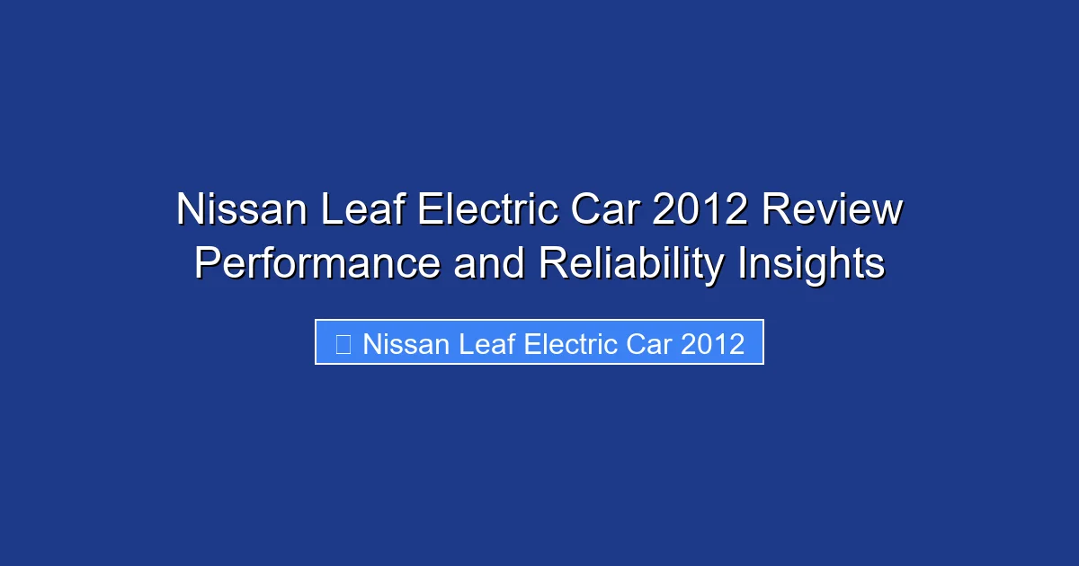Nissan Leaf Electric Car 2012 Review Performance and Reliability Insights