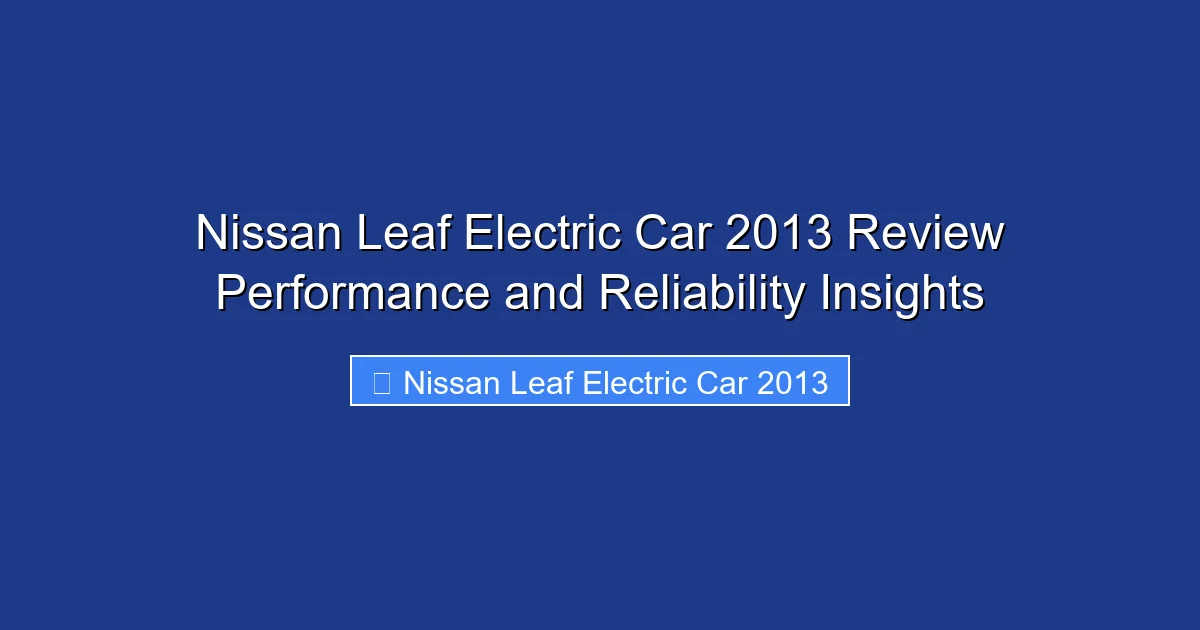 Nissan Leaf Electric Car 2013 Review Performance and Reliability Insights