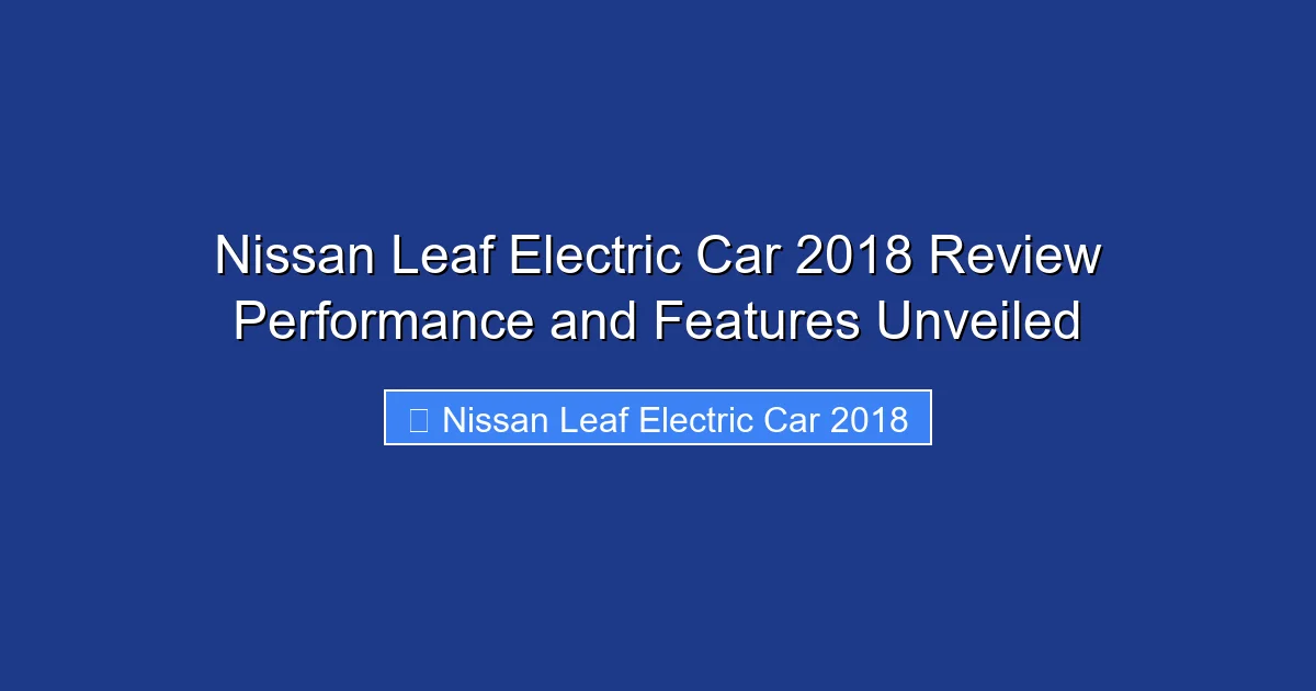 Nissan Leaf Electric Car 2018 Review Performance and Features Unveiled