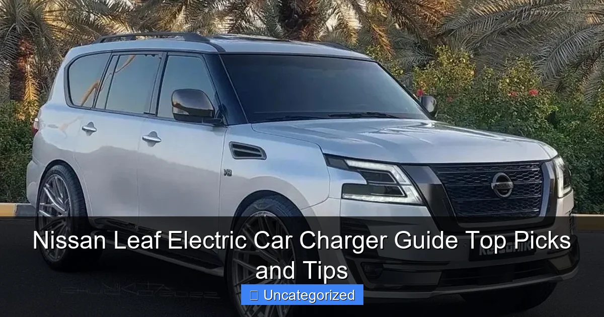 Nissan Leaf Electric Car Charger Guide Top Picks and Tips
