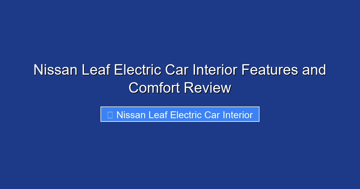 Nissan Leaf Electric Car Interior Features and Comfort Review