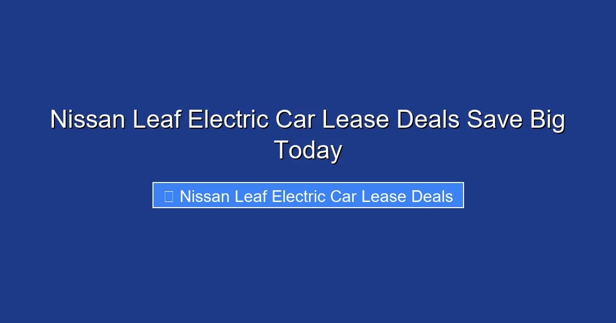 Nissan Leaf Electric Car Lease Deals Save Big Today