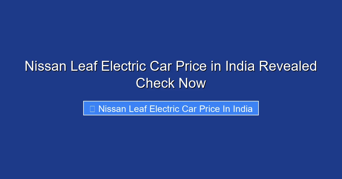 Nissan Leaf Electric Car Price in India Revealed Check Now