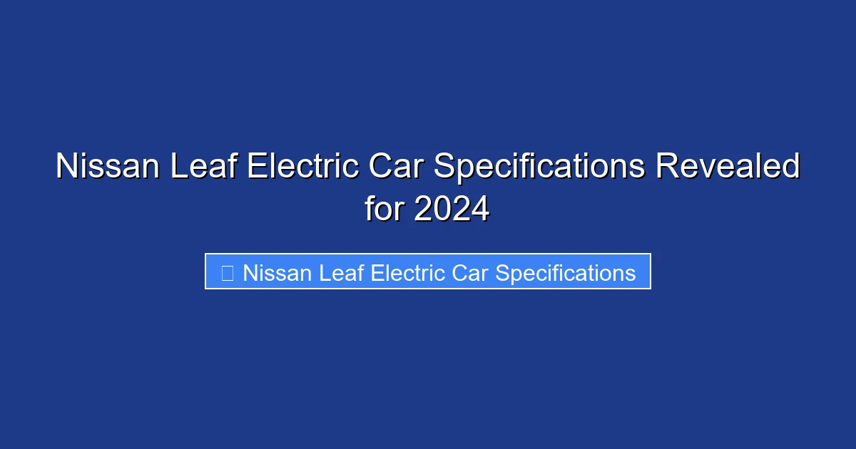 Nissan Leaf Electric Car Specifications Revealed for 2024