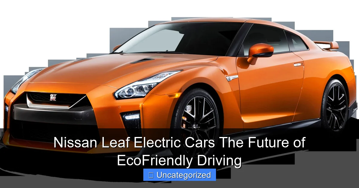 Nissan Leaf Electric Cars The Future of EcoFriendly Driving
