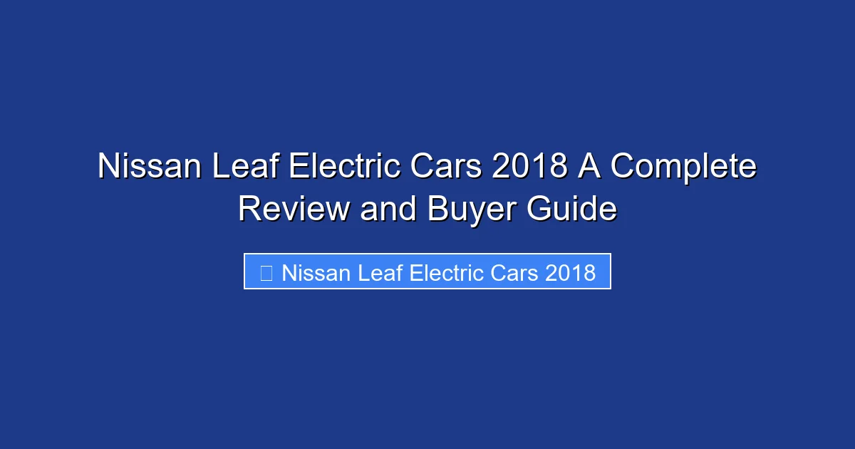 Nissan Leaf Electric Cars 2018 A Complete Review and Buyer Guide