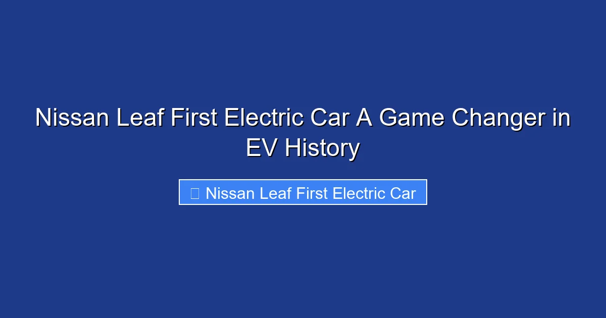 Nissan Leaf First Electric Car A Game Changer in EV History