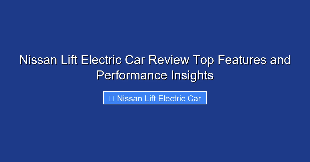 Nissan Lift Electric Car Review Top Features and Performance Insights