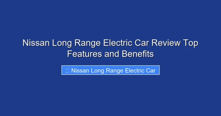 Nissan Long Range Electric Car Review Top Features and Benefits