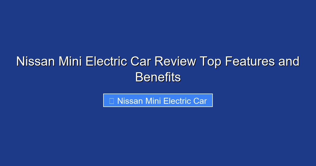 Nissan Mini Electric Car Review Top Features and Benefits