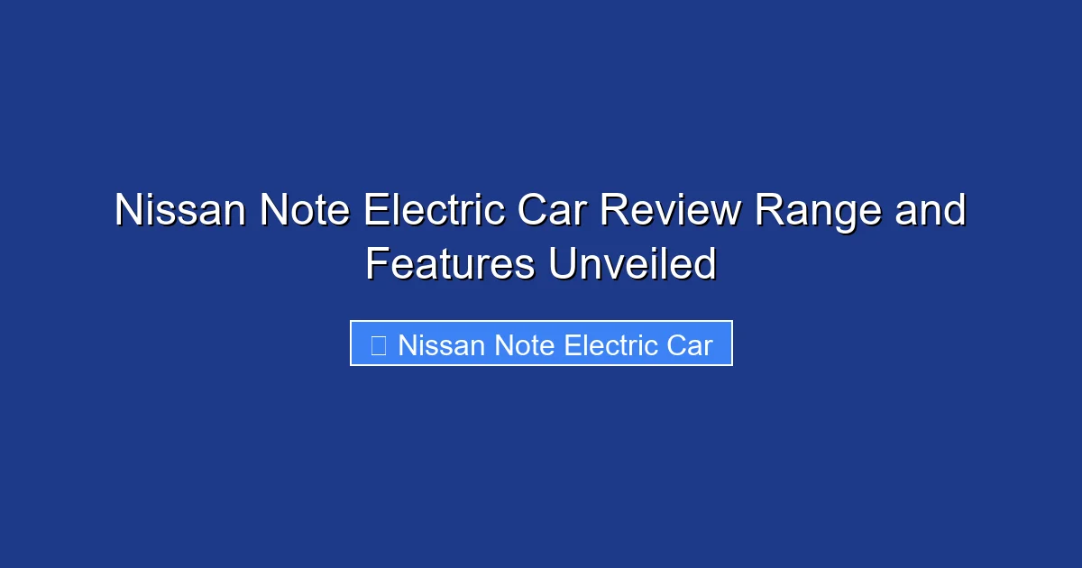 Nissan Note Electric Car Review Range and Features Unveiled
