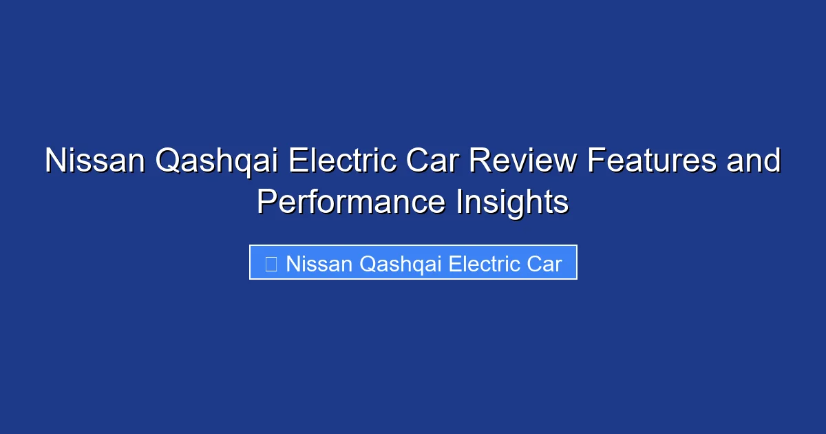 Nissan Qashqai Electric Car Review Features and Performance Insights