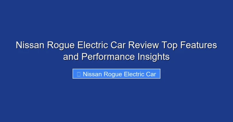 Nissan Rogue Electric Car Review Top Features and Performance Insights