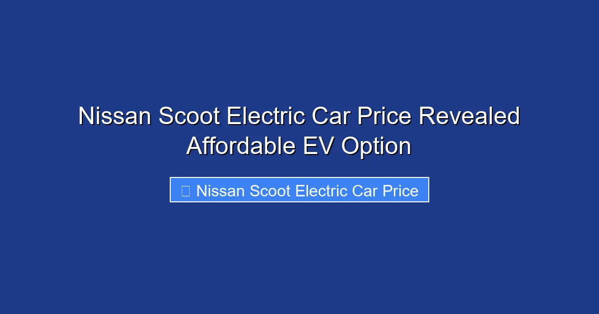 Nissan Scoot Electric Car Price Revealed Affordable EV Option