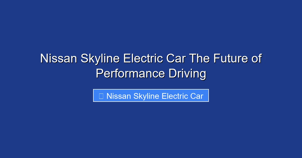 Nissan Skyline Electric Car The Future of Performance Driving