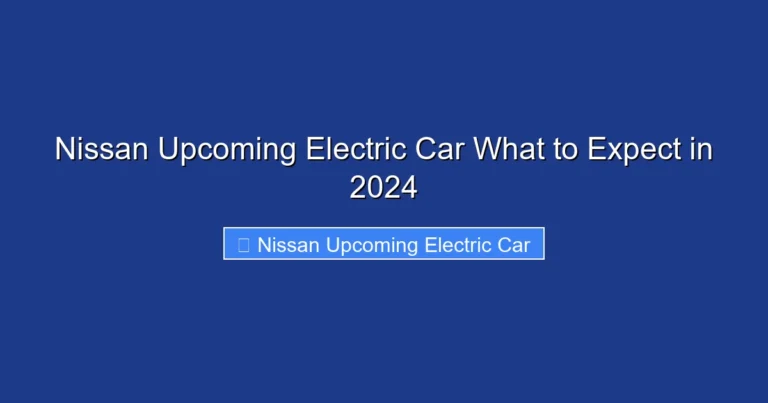 Nissan Upcoming Electric Car What to Expect in 2024