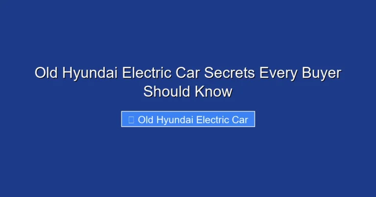 Old Hyundai Electric Car Secrets Every Buyer Should Know
