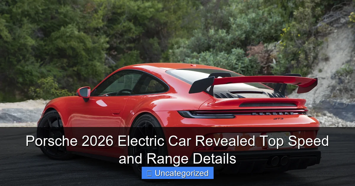 Porsche 2026 Electric Car Revealed Top Speed and Range Details