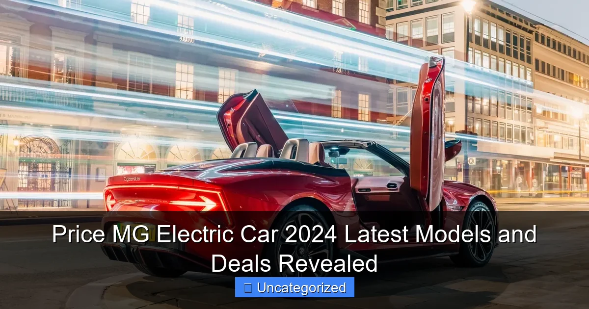 Price MG Electric Car 2024 Latest Models and Deals Revealed