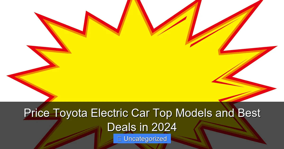 Price Toyota Electric Car Top Models and Best Deals in 2024