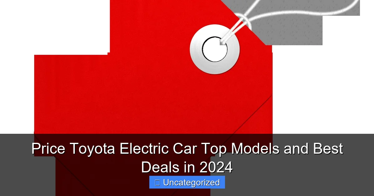 Price Toyota Electric Car Top Models and Best Deals in 2024