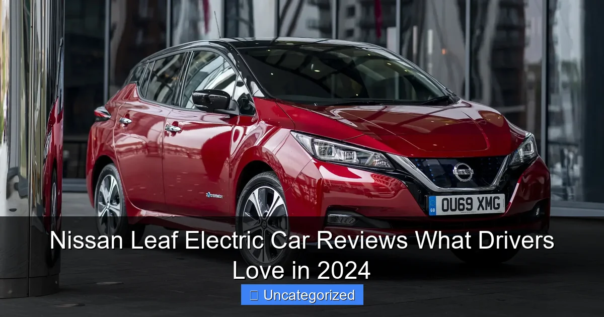 Nissan Leaf Electric Car Reviews What Drivers Love in 2024