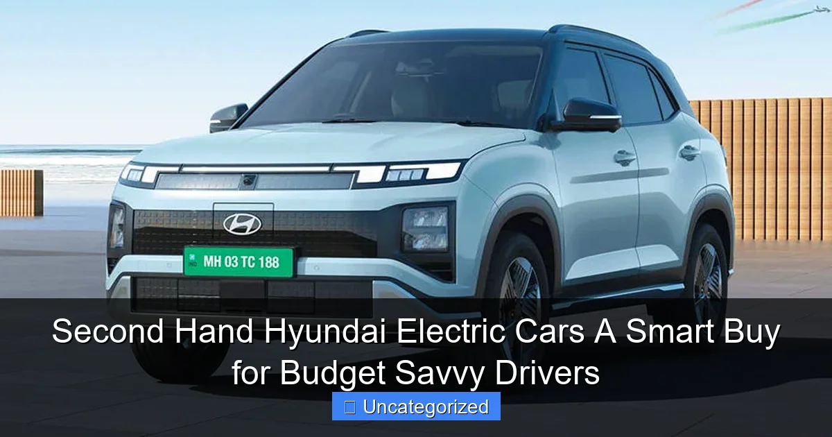 Second Hand Hyundai Electric Cars A Smart Buy for Budget Savvy Drivers
