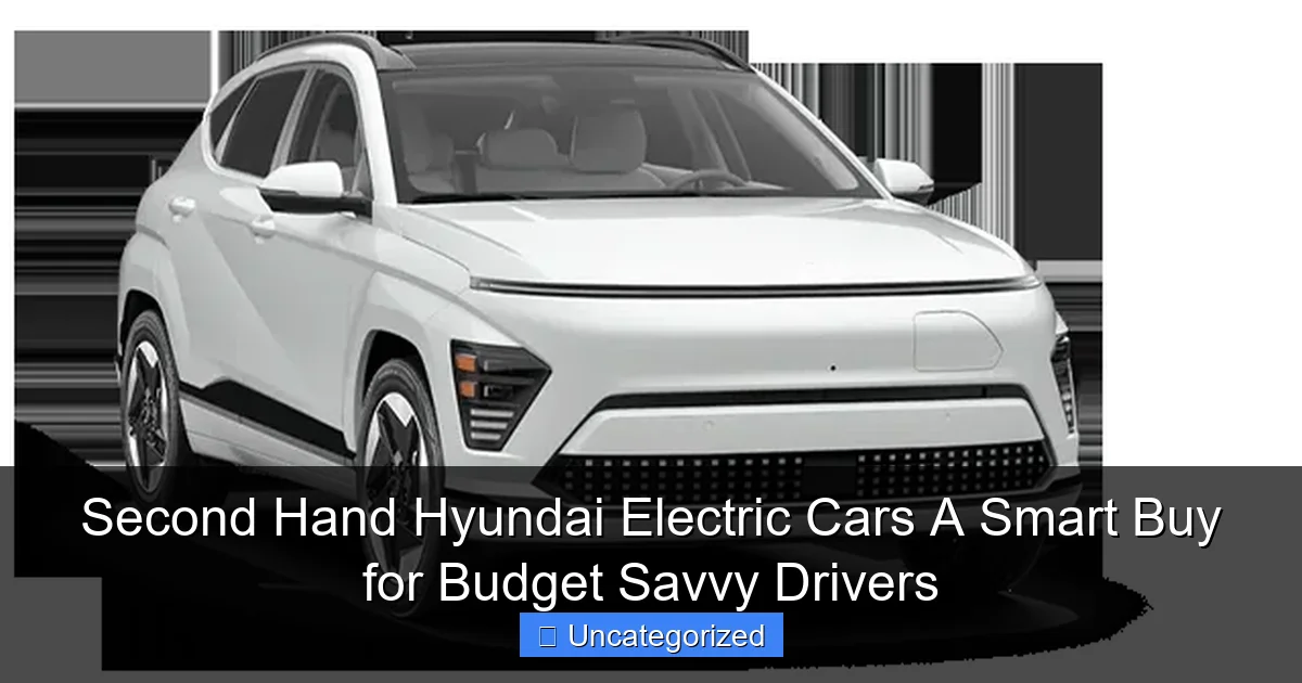 Second Hand Hyundai Electric Cars A Smart Buy for Budget Savvy Drivers