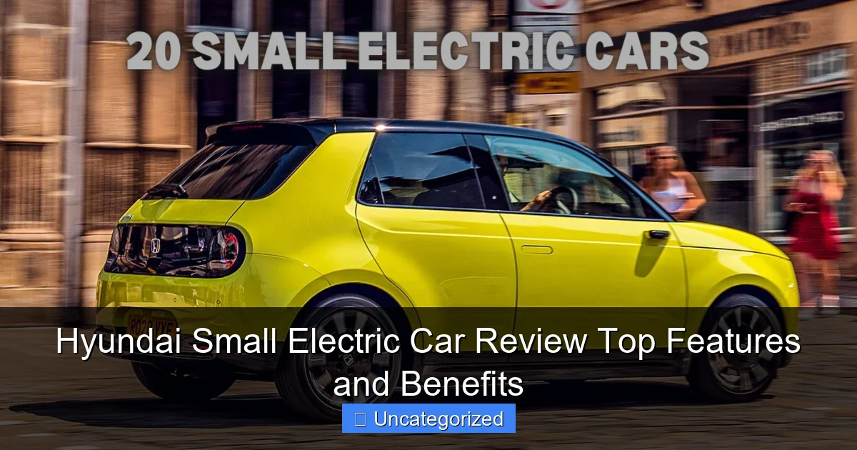 Hyundai Small Electric Car Review Top Features and Benefits