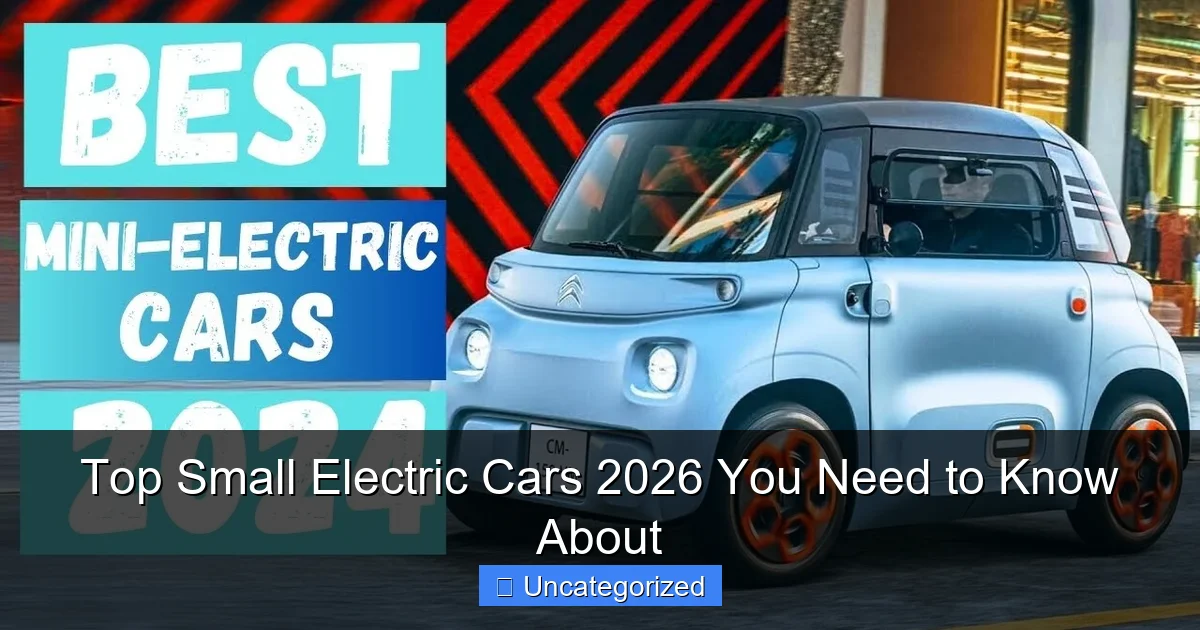 Top Small Electric Cars 2026 You Need to Know About
