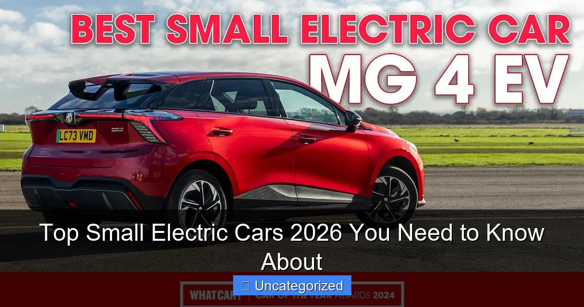 Top Small Electric Cars 2026 You Need to Know About