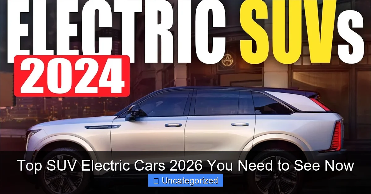 Top SUV Electric Cars 2026 You Need to See Now