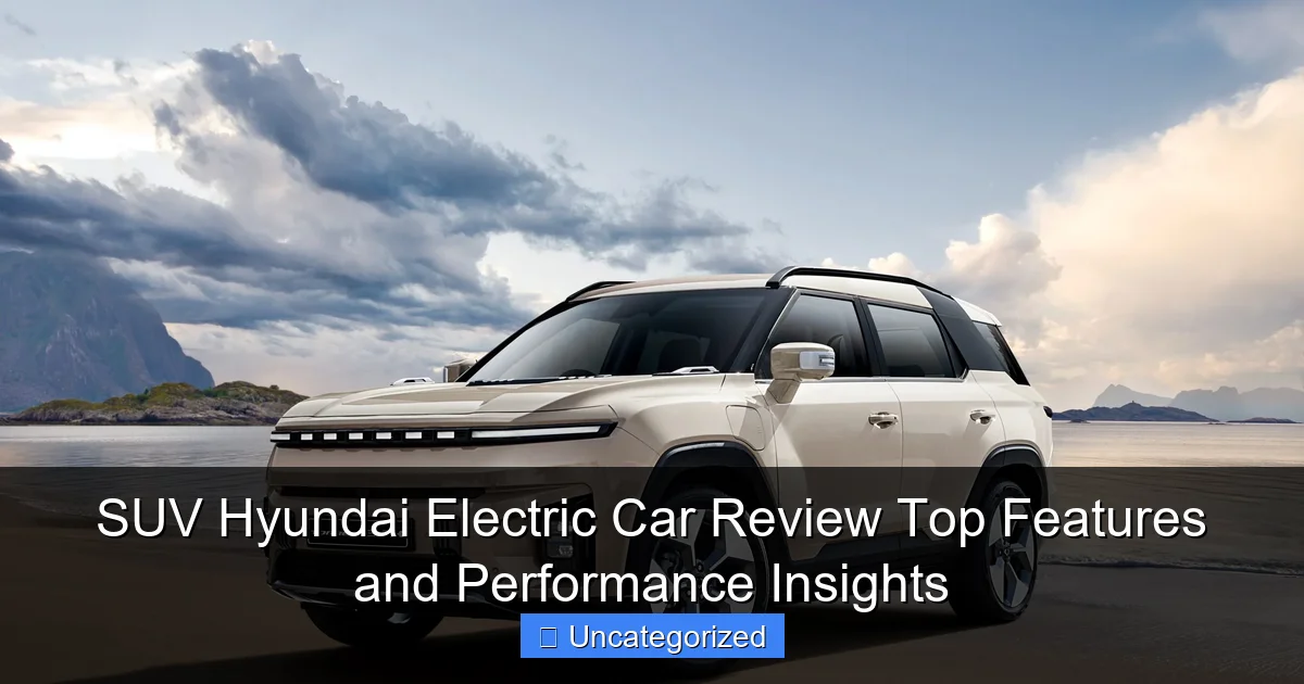 SUV Hyundai Electric Car Review Top Features and Performance Insights