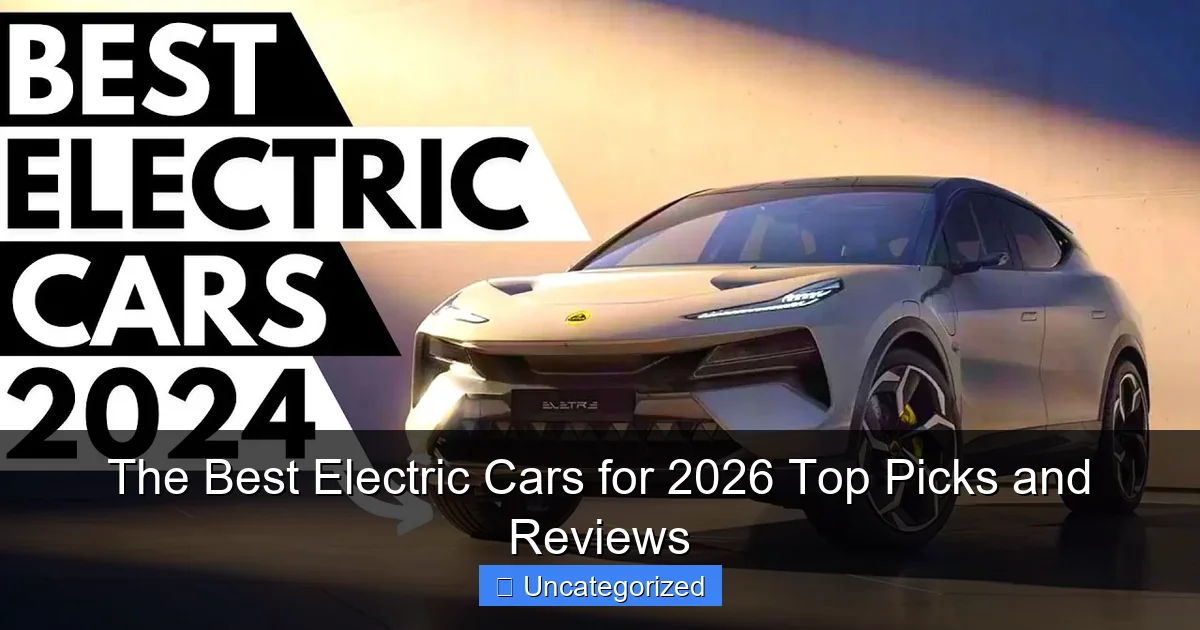 The Best Electric Cars for 2026 Top Picks and Reviews