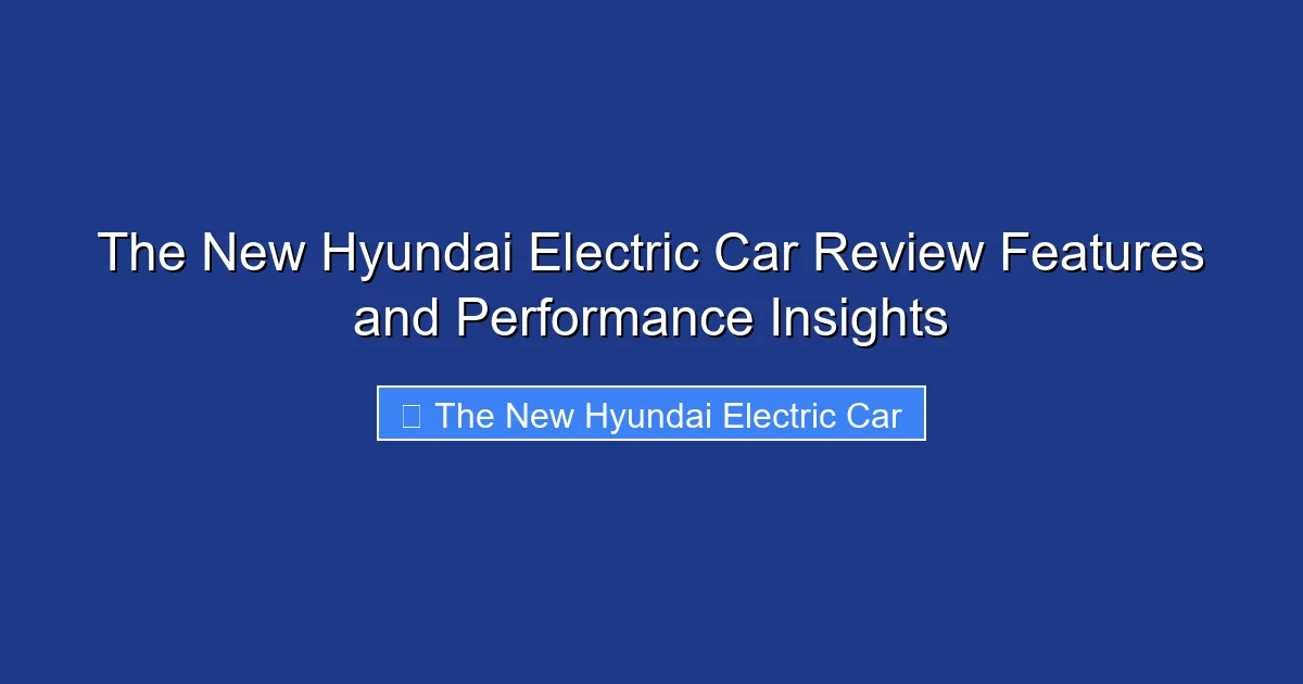 The New Hyundai Electric Car Review Features and Performance Insights