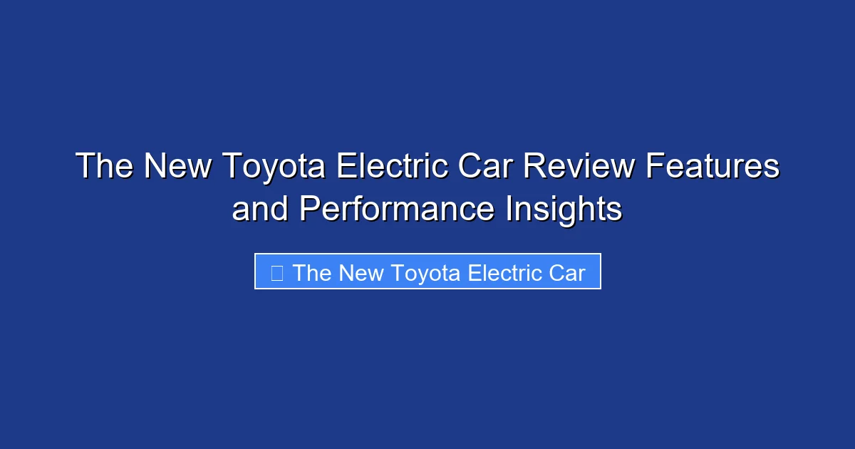 The New Toyota Electric Car Review Features and Performance Insights