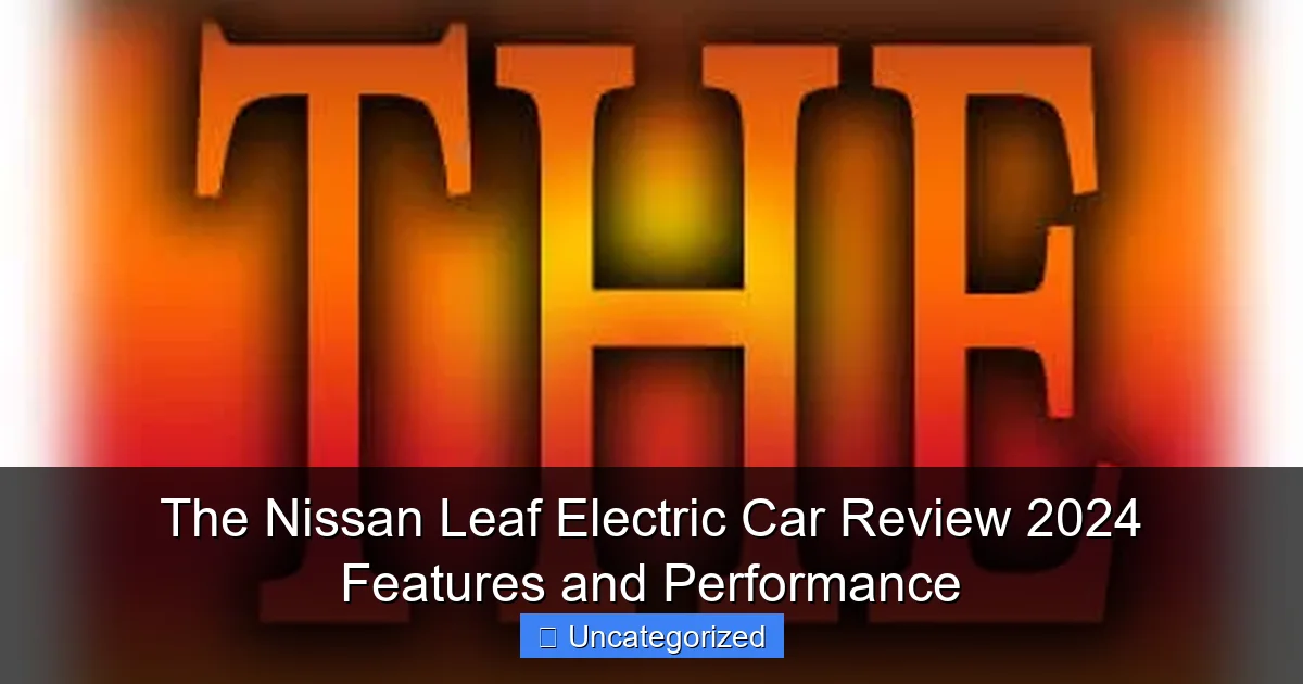 The Nissan Leaf Electric Car Review 2024 Features and Performance