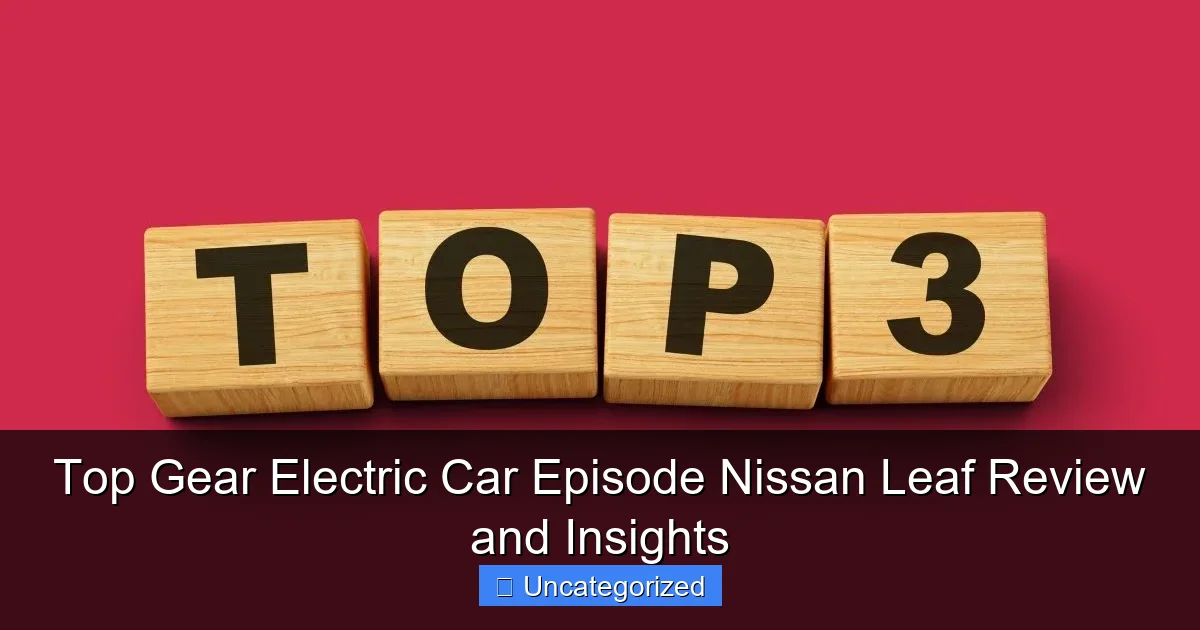 Top Gear Electric Car Episode Nissan Leaf Review and Insights